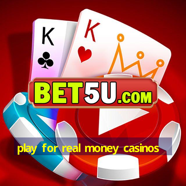 play for real money casinos